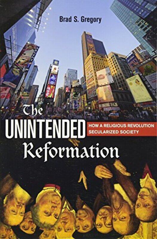 

The Unintended Reformation by Brad S Gregory-Paperback