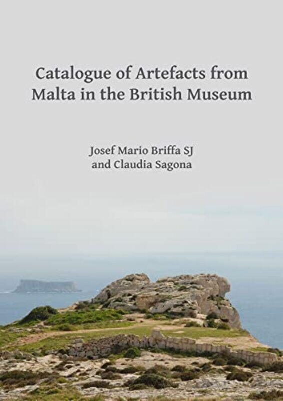 

Catalogue of Artefacts from Malta in the British Museum by Penny TassoniKate BeithKath BulmanHarriet Eldridge-Paperback