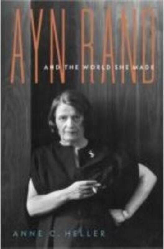 

Ayn Rand and the World She Made.Hardcover,By :Anne C. Heller