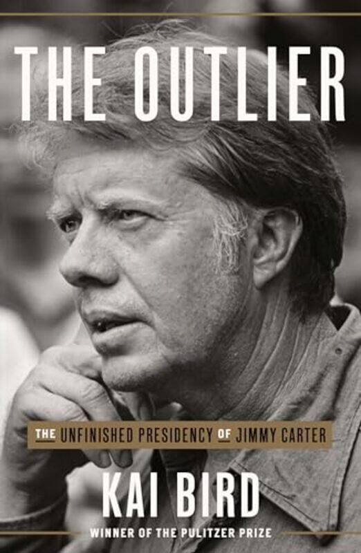 

The Outlier The Unfinished Presidency Of Jimmy Carter by Bird, Kai - Hardcover