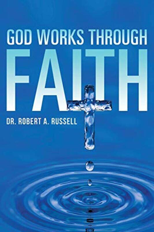 

GOD Works Through Faith by Robert A Russell-Paperback