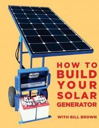 How to build your solar generator, Paperback Book, By: Bill Brown