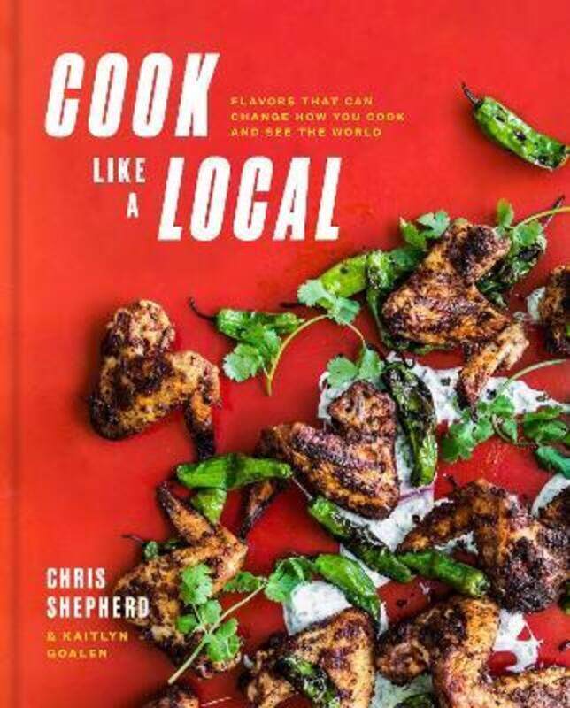 

Cook Like a Local: Flavors That Can Change How You Cook and See the World: A Cookbook.Hardcover,By :Shepherd, Chris - Goalen, Kaitlyn