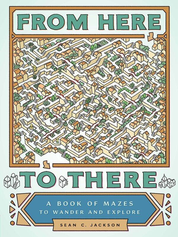 

From Here to There: A Book of Mazes to Wander and Explore, Paperback Book, By: Sean C. Jackson