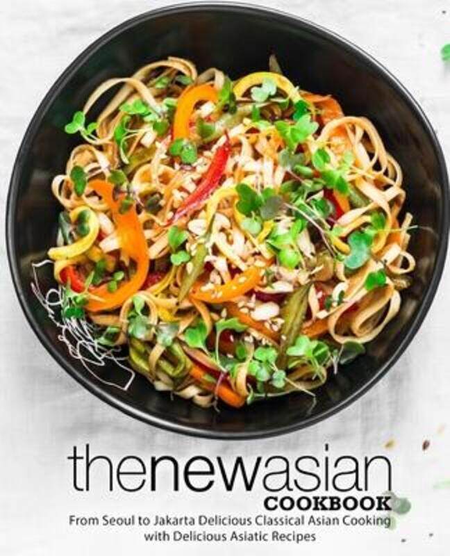 

The New Asian Cookbook: From Seoul to Jakarta Delicious Classical Asian Cooking with Delicious Asiat.paperback,By :Press, Booksumo