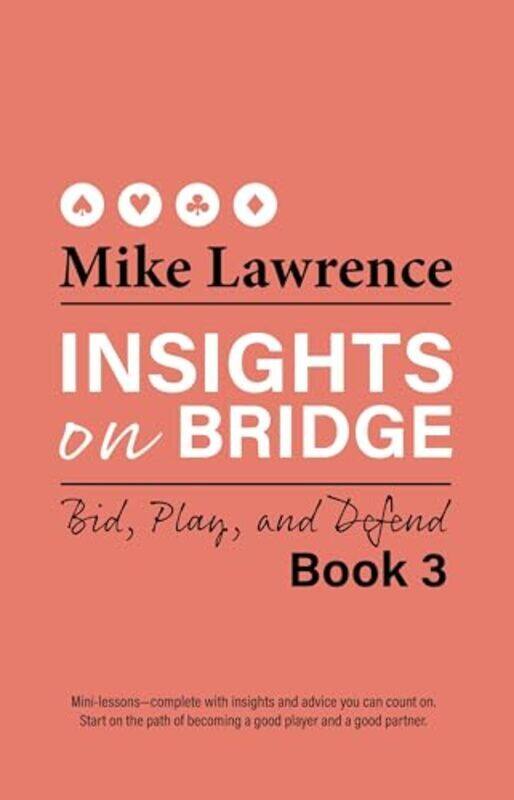 

Insights On Bridge Book 3 Bid Play And Defend By Lawrence, Mike - Paperback