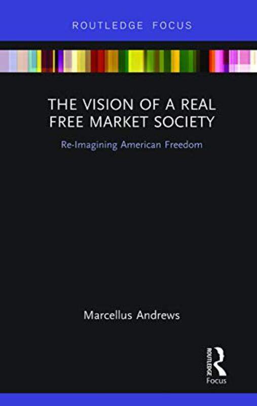 

The Vision of a Real Free Market Society by Marcellus Andrews-Paperback