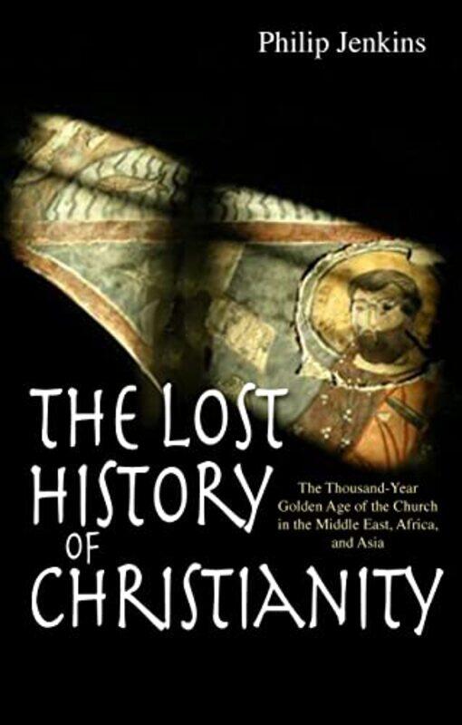 

The Lost History Of Christianity by Philip Jenkins-Paperback