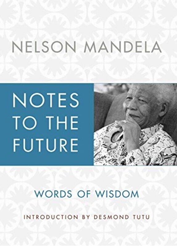 

Notes to the Future: Words of Wisdom , Hardcover by Mandela, Nelson - Tutu, Archbishop Emeritus Desmond