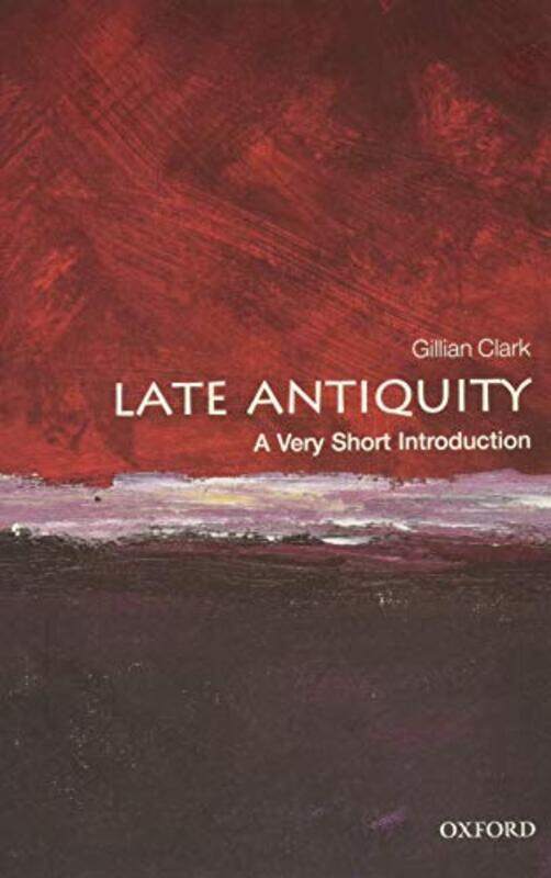 

Late Antiquity A Very Short Introduction by Gillian Emeritus Professor of Ancient History at the University of Bristol Clark-Paperback