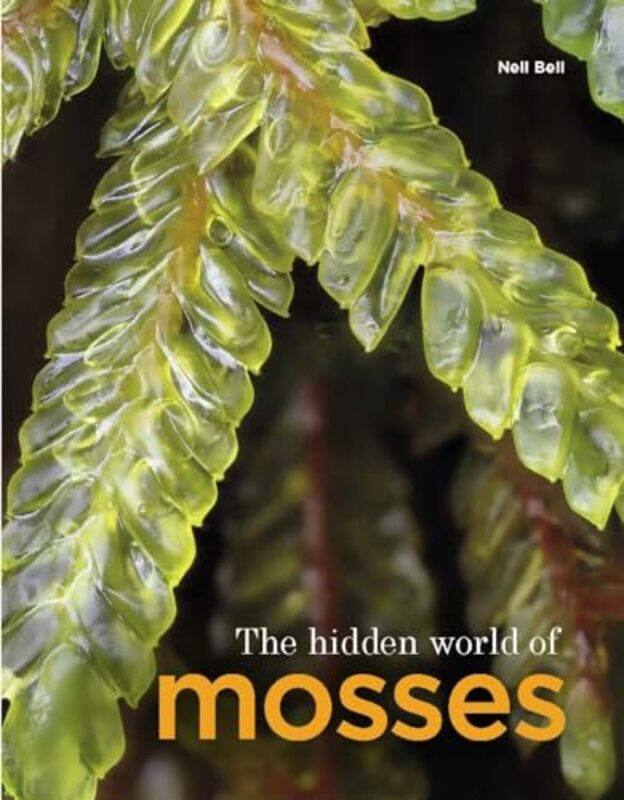 

The Hidden World of Mosses by Neil Bell-Hardcover
