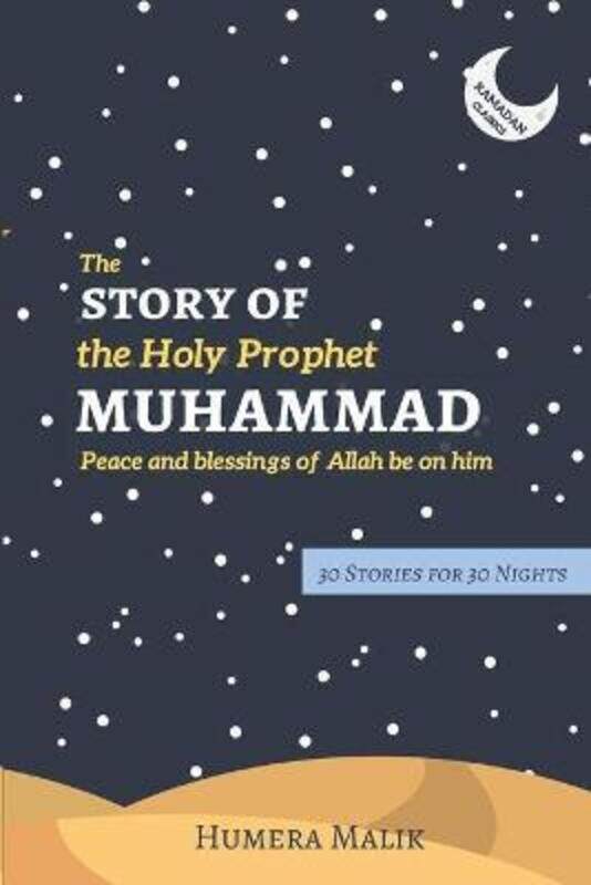 

The Story of the Holy Prophet Muhammad: Ramadan Classics: 30 Stories for 30 Nights