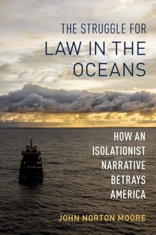 

The Struggle for Law in the Oceans by John Norton Walter L Brown Professor of Law Emeritus, Walter L Brown Professor of Law Emeritus, University of Vi