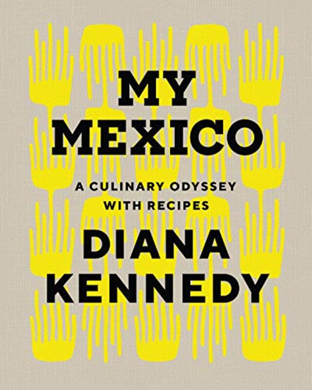My Mexico: A Culinary Odyssey with Recipes , Hardcover by Kennedy, Diana