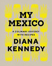 My Mexico: A Culinary Odyssey with Recipes , Hardcover by Kennedy, Diana