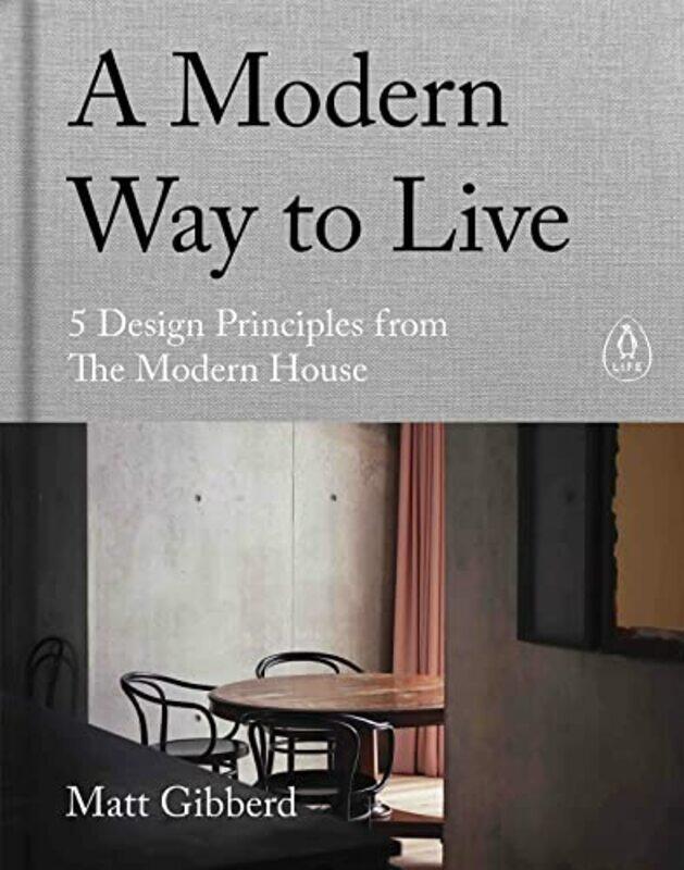 

A Modern Way to Live: 5 Design Principles from The Modern House,Hardcover by Gibberd, Matt