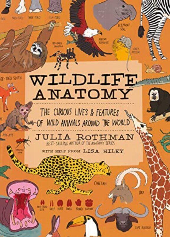 

Wildlife Anatomy: The Curious Lives & Features of Wild Animals around the World , Paperback by Rothman, Julia