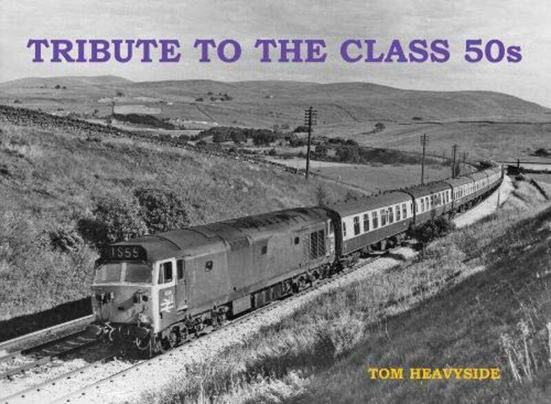

Tribute to the Class 50s by Tom Heavyside-Paperback