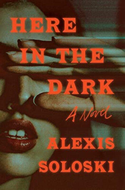 

Here in the Dark by Alexis Soloski-Hardcover