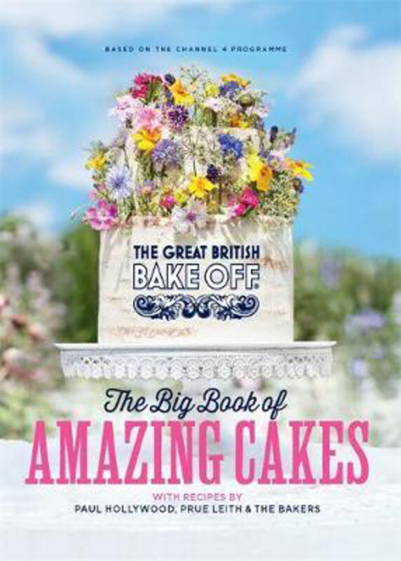 

The Great British Bake Off: The Big Book of Amazing Cakes, Hardcover Book, By: The The Bake Off Team