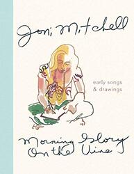 Morning Glory on the Vine: Early Songs and Drawings, Hardcover Book, By: Mitchell Joni