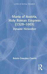 Maria of Austria Holy Roman Empress 15281603 by Ruben Gonzalez Cuerva-Hardcover