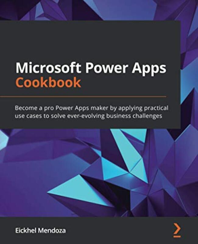 

Microsoft Power Apps Cookbook: Become a pro Power Apps maker by applying practical use cases to solv,Paperback by Mendoza, Eickhel