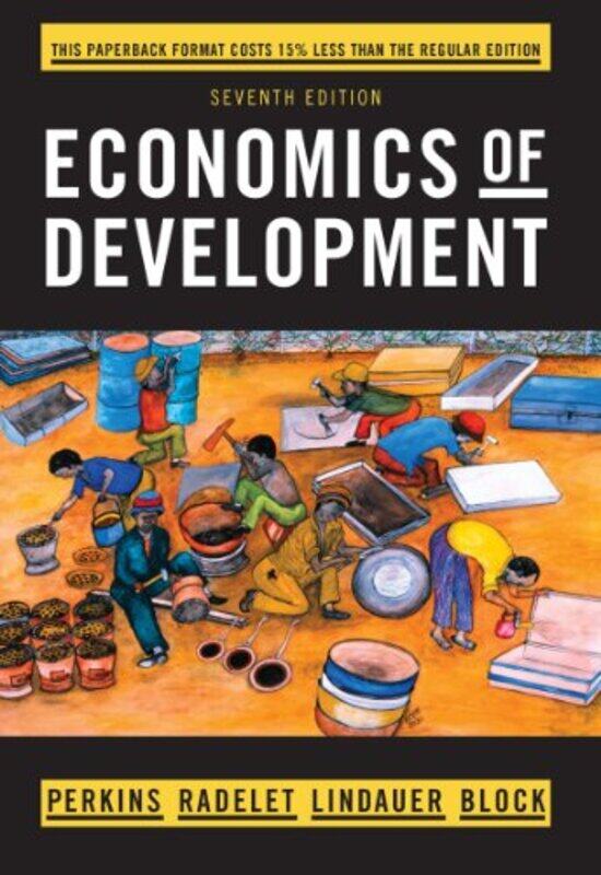 

Economics Of Development by Dwight H (Harvard University) PerkinsSteven (Center for Global Development) RadeletDavid L (Wellesley College) LindauerSte