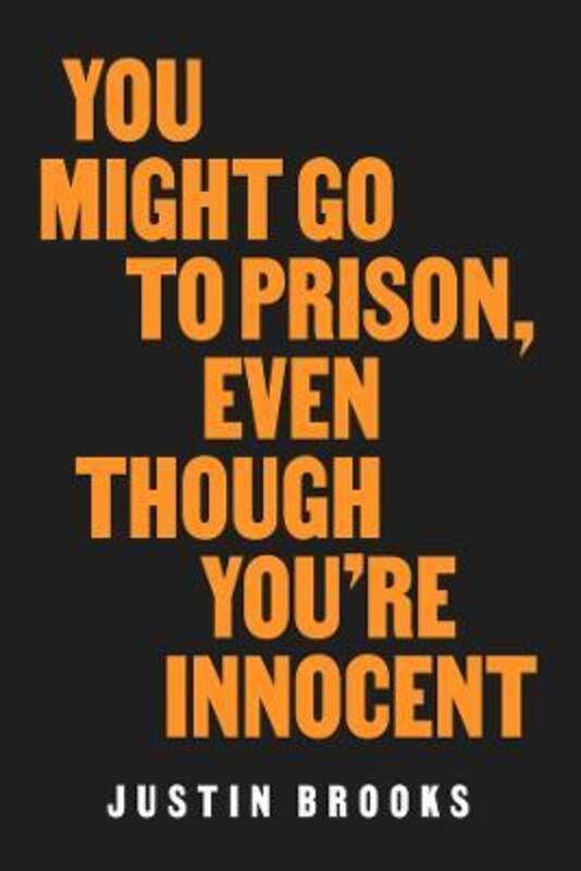 You Might Go to Prison, Even Though You're Innocent,Hardcover, By:Brooks, Justin - Scheck, Barry