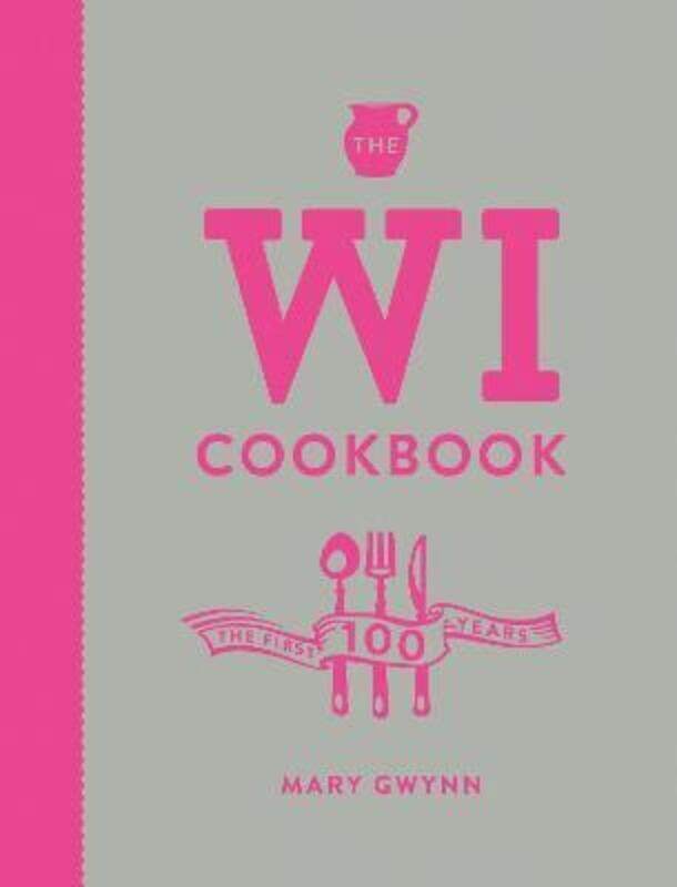 

The WI Cookbook: The First 100 Years.Hardcover,By :Mary Gwynn