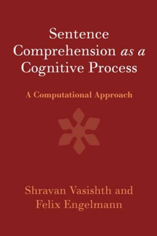 

Sentence Comprehension As A Cognitive Process by Shravan (Universitat Potsdam, Germany) VasishthFelix (Universitat Potsdam, Germany) Engelmann-Paperba