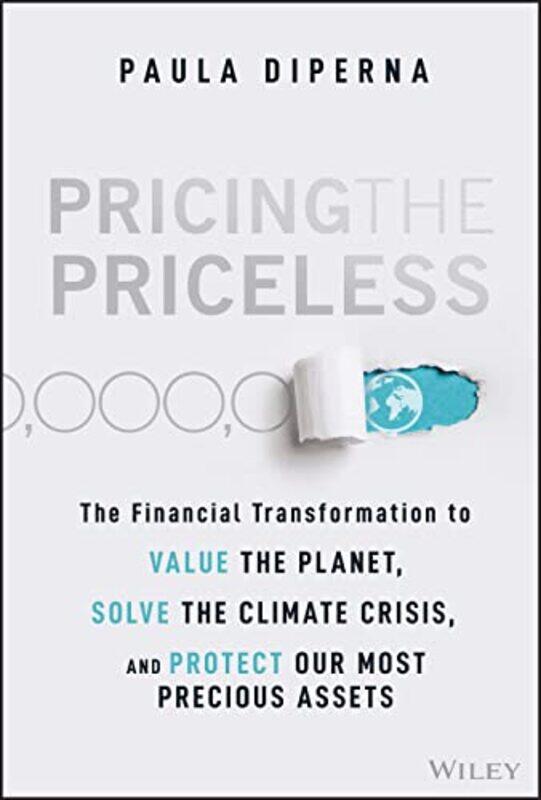 

Pricing The Priceless The Financial Transformation To Value The Planet Solve The Climate Crisis A By DiPerna, Paula Hardcover