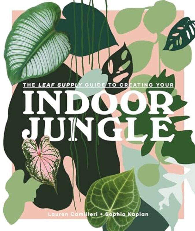 

The Leaf Supply Guide to Creating Your Indoor Jungle by Wendy Jones-Hardcover