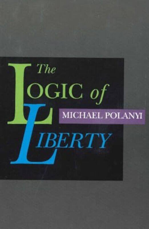 

Logic of Liberty by Michael Polanyi-Paperback