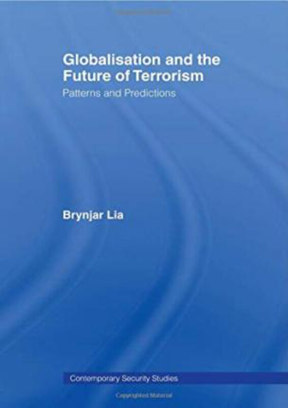 

Globalisation and the Future of Terrorism: Patterns and Predictions, Paperback Book, By: Brynjar Lia