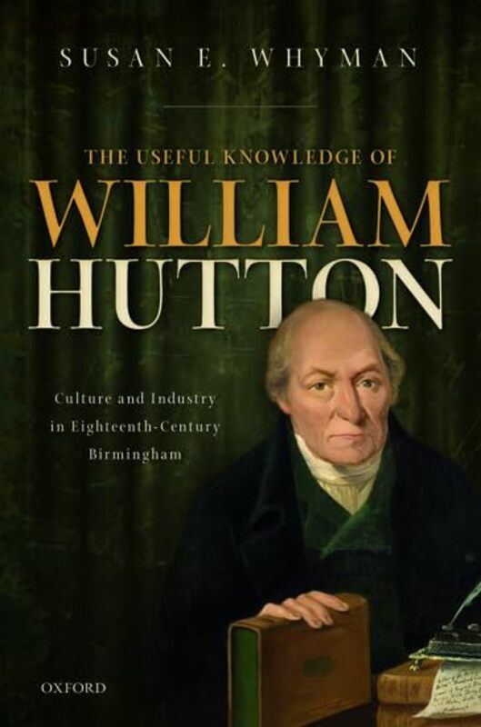 

The Useful Knowledge of William Hutton by Susan E Independent Historian, Independent Historian, formerly Princeton University Whyman-Hardcover