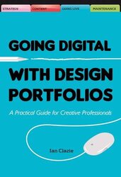 Going Digital with Design Portfolios: A Practical Guide for Creative Professionals, Hardcover Book, By: Ian Clazie