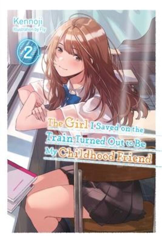 The Girl I Saved On The Train Turned Out To Be My Childhood Friend, Vol. 2 (Light Novel),Paperback,By :Kennoji