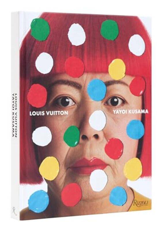 

Louis Vuitton Yayoi Kusama By Kusama, Yayoi ; Arnault, Delphine ; Tatehata, Akira ; Obrist, Hans Ulrich ; Yoshitake, Mika Hardcover