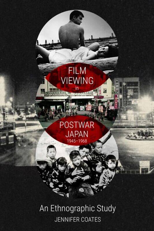 

Film Viewing in Postwar Japan 19451968 an Ethnographic Study by Jennifer Coates-Hardcover