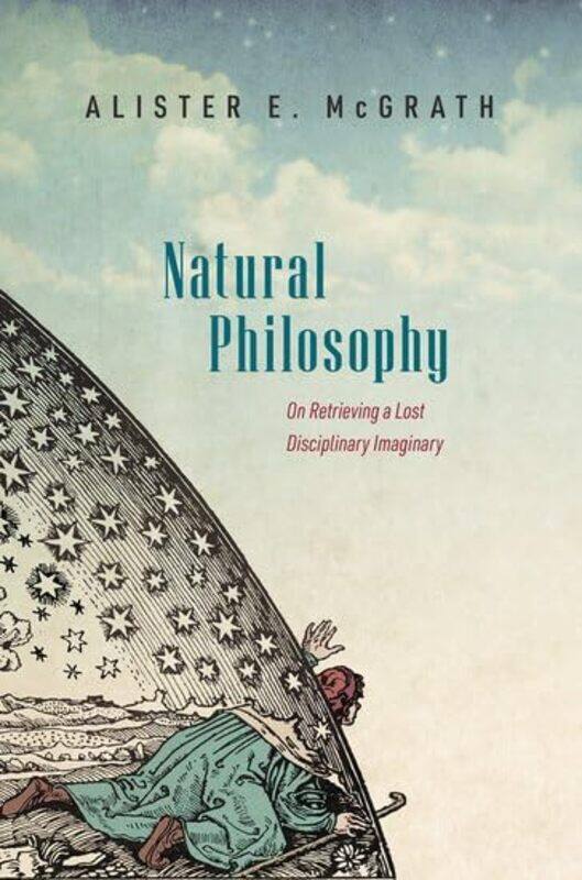 

Natural Philosophy by Alister E Andreas Idreos Professor of Science and Religion, Andreas Idreos Professor of Science and Religion, University of Oxfo