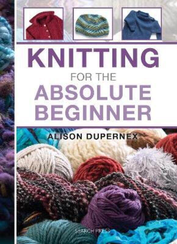 

Knitting for the Absolute Beginner,Paperback,ByDupernex, Alison