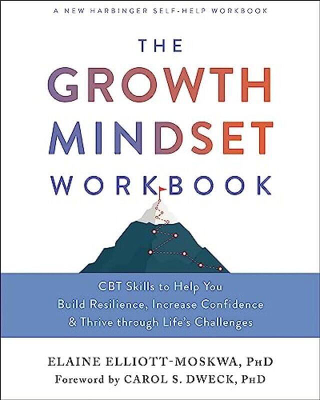 

The Growth Mindset Workbook: CBT Skills to Help You Build Resilience, Increase Confidence, and Thriv,Paperback,by:Elliott-Moskwa, Elaine - Dweck, Dr C