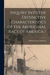 Inquiry Into the Distinctive Characteristics of the Aboriginal Race of America -Paperback