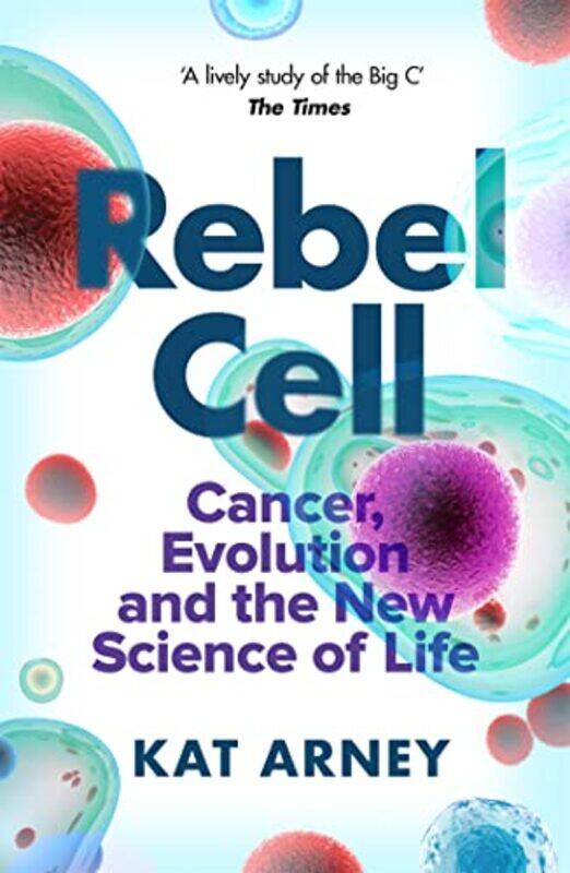 

Rebel Cell Cancer Evolution And The Science Of Life, Paperback by Arney, Dr Kat