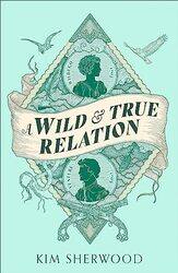 A Wild and True Relation by Kim Sherwood-Paperback