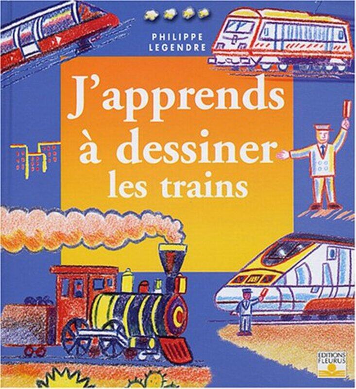 

Japprends dessiner les trains Japprends dessiner,Paperback by Philippe Legendre