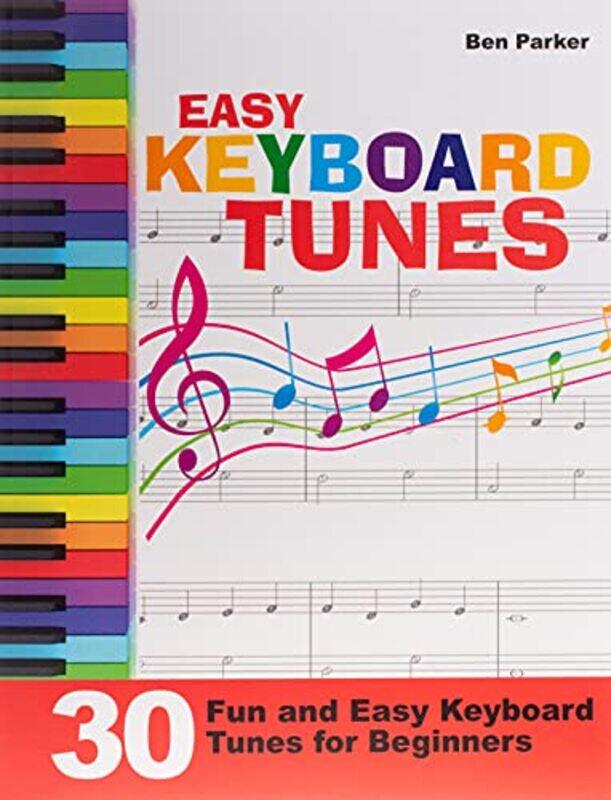 

Easy Keyboard Tunes: 30 Fun and Easy Keyboard Tunes for Beginners,Paperback,By:Parker, Ben (Bay Area Independent Publishers Assn.)