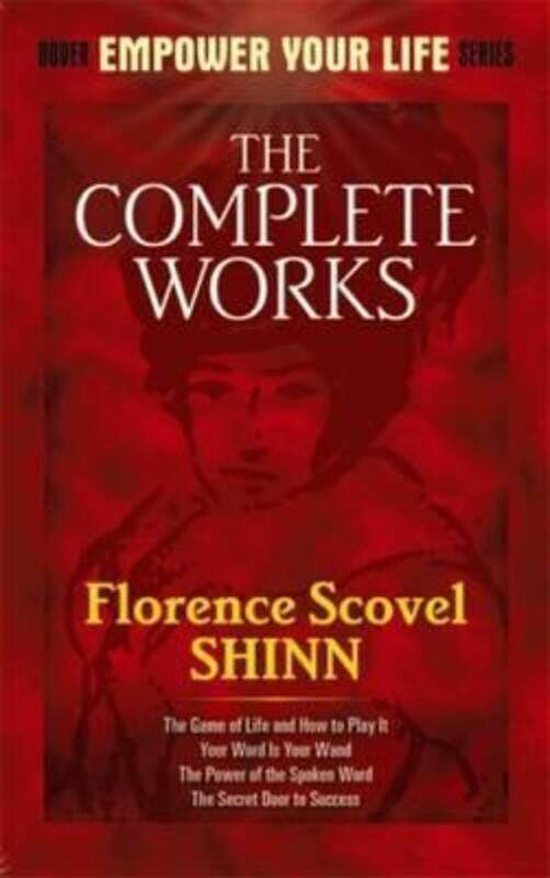 

The Complete Works of Florence Scovel Shinn Complete Works of Florence Scovel Shinn