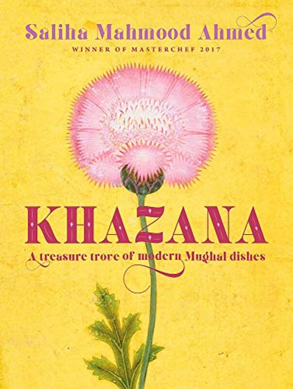 Khazana: A treasure trove of Indo-Persian recipes inspired by the Mughals, Hardcover, By: Saliha Ahmed
